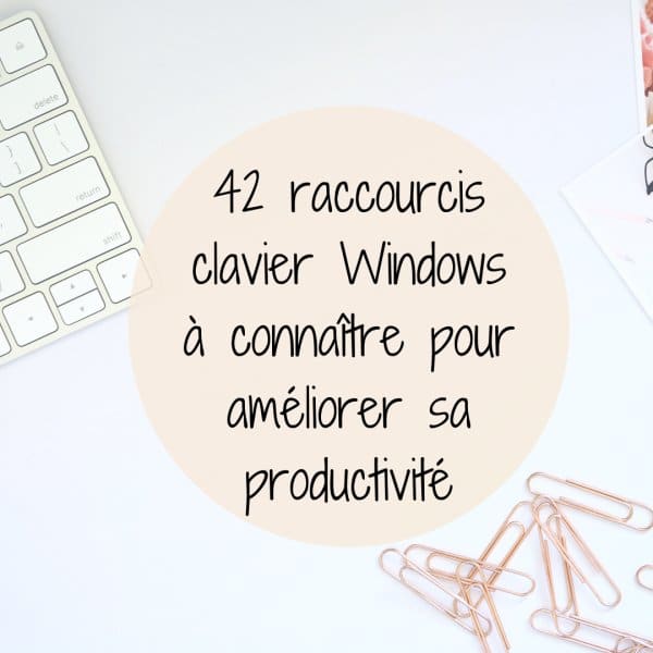 42 raccourcis clavier Windows à connaître pour gagner en productivité
